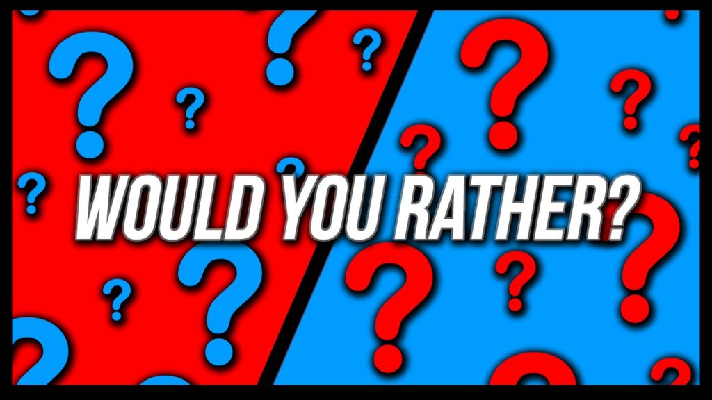 Would You Rather